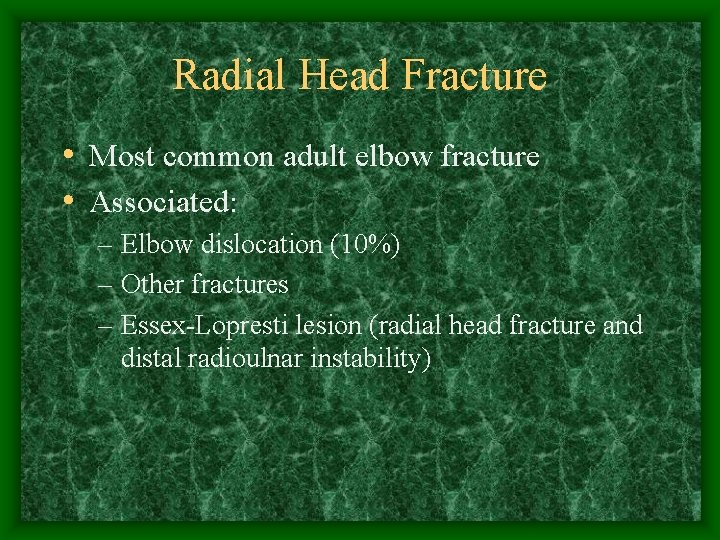 Radial Head Fracture • Most common adult elbow fracture • Associated: – Elbow dislocation