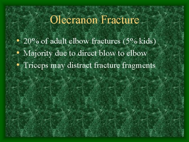 Olecranon Fracture • 20% of adult elbow fractures (5% kids) • Majority due to
