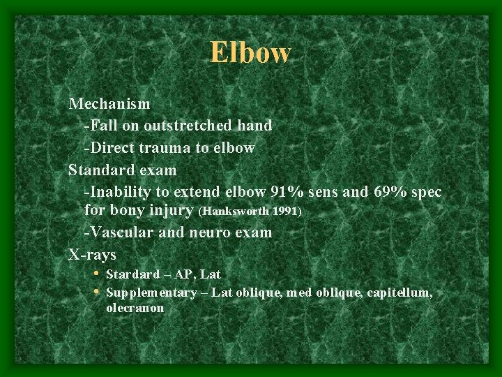 Elbow Mechanism -Fall on outstretched hand -Direct trauma to elbow Standard exam -Inability to