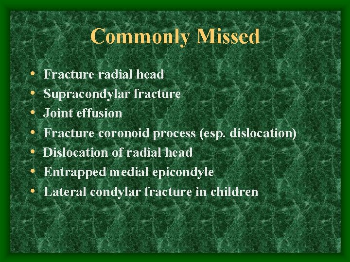 Commonly Missed • • Fracture radial head Supracondylar fracture Joint effusion Fracture coronoid process