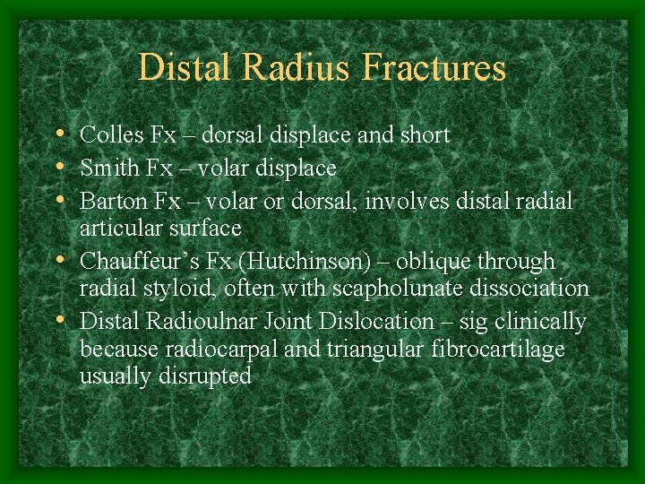 Distal Radius Fractures • Colles Fx – dorsal displace and short • Smith Fx