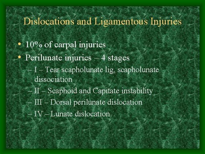 Dislocations and Ligamentous Injuries • 10% of carpal injuries • Perilunate injuries – 4
