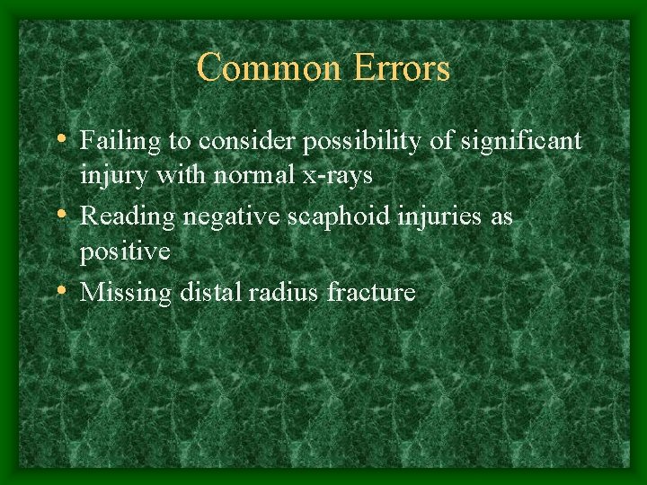 Common Errors • Failing to consider possibility of significant injury with normal x-rays •