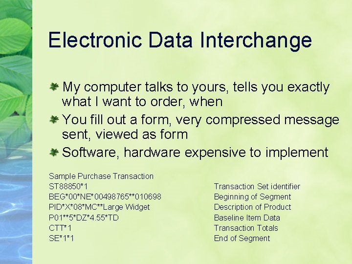 Electronic Data Interchange My computer talks to yours, tells you exactly what I want