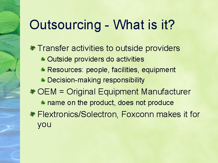 Outsourcing - What is it? Transfer activities to outside providers Outside providers do activities