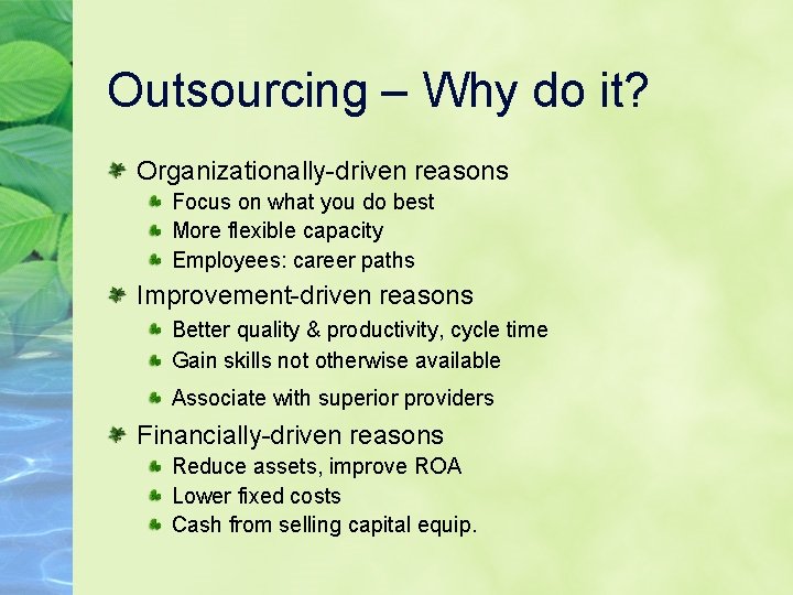 Outsourcing – Why do it? Organizationally-driven reasons Focus on what you do best More