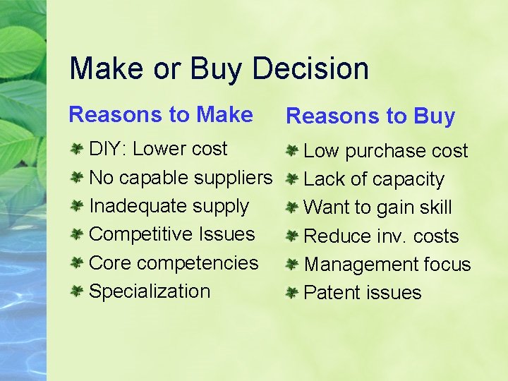 Make or Buy Decision Reasons to Make DIY: Lower cost No capable suppliers Inadequate