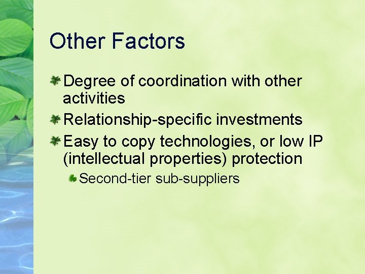 Other Factors Degree of coordination with other activities Relationship-specific investments Easy to copy technologies,