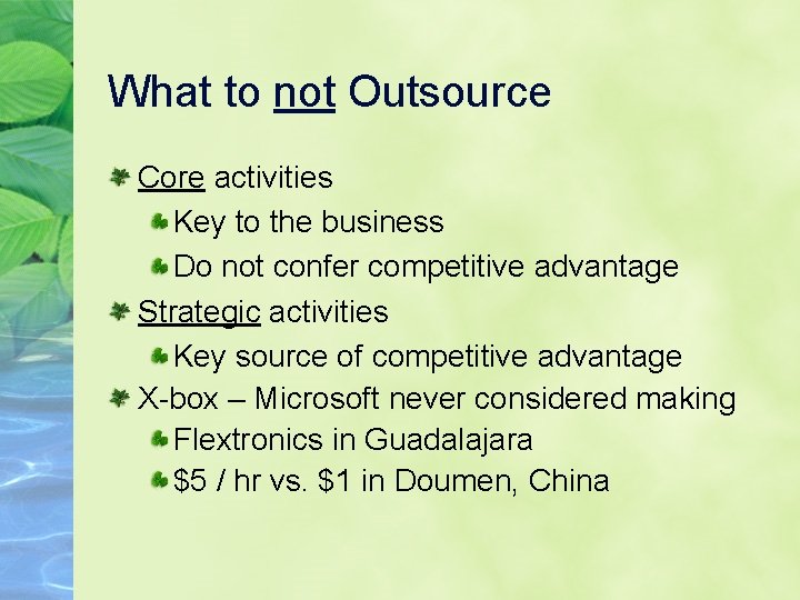 What to not Outsource Core activities Key to the business Do not confer competitive