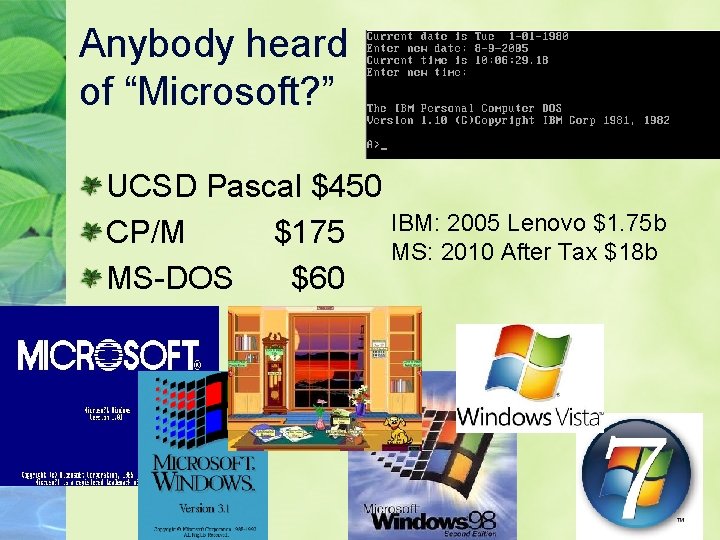 Anybody heard of “Microsoft? ” UCSD Pascal $450 CP/M $175 IBM: 2005 Lenovo $1.