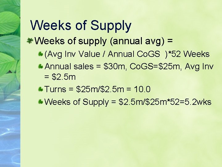 Weeks of Supply Weeks of supply (annual avg) = (Avg Inv Value / Annual