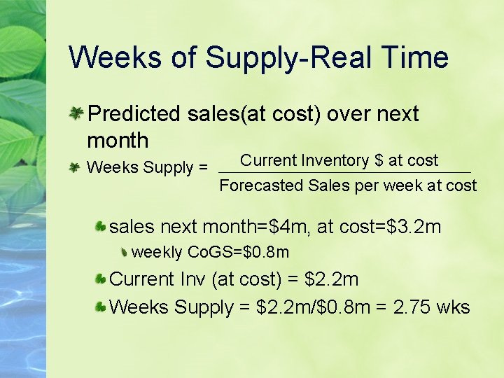Weeks of Supply-Real Time Predicted sales(at cost) over next month Weeks Supply = Current