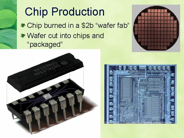 Chip Production Chip burned in a $2 b “wafer fab” Wafer cut into chips