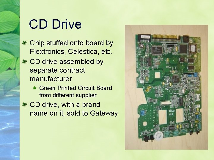 CD Drive Chip stuffed onto board by Flextronics, Celestica, etc. CD drive assembled by