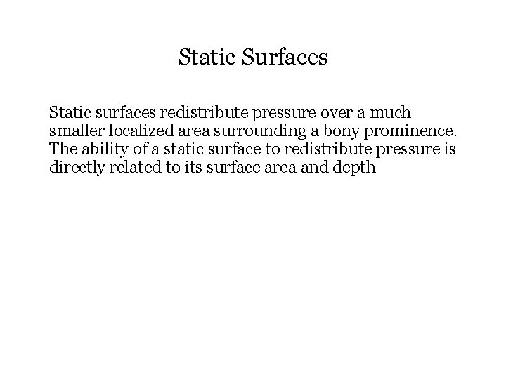 Static Surfaces Static surfaces redistribute pressure over a much smaller localized area surrounding a