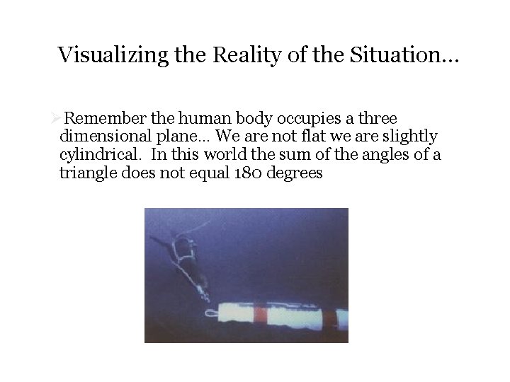 Visualizing the Reality of the Situation… ØRemember the human body occupies a three dimensional