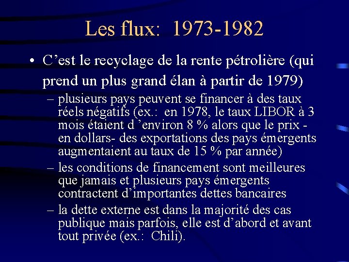Les flux: 1973 -1982 • C’est le recyclage de la rente pétrolière (qui prend