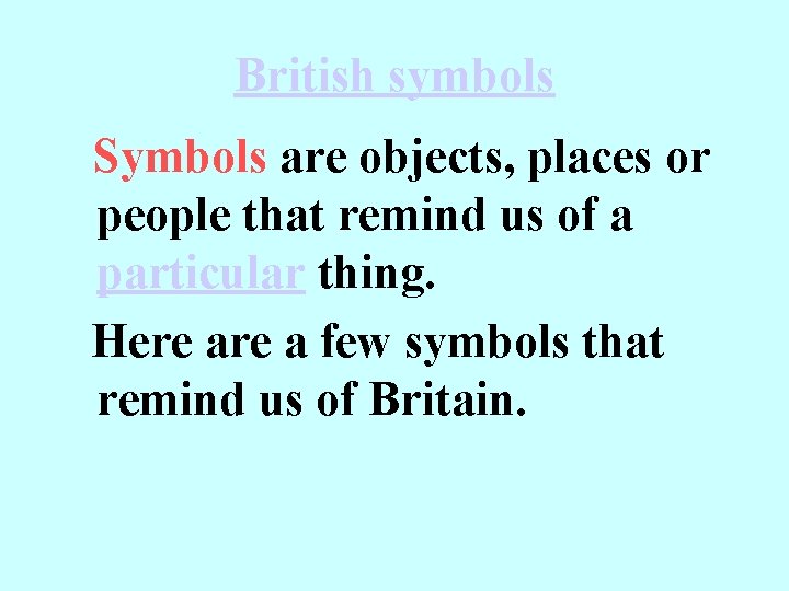 British symbols Symbols are objects, places or people that remind us of a particular