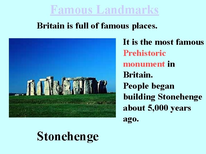 Famous Landmarks Britain is full of famous places. It is the most famous Prehistoric