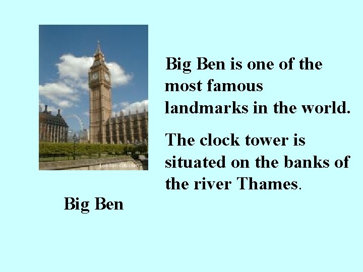 Big Ben is one of the most famous landmarks in the world. The clock