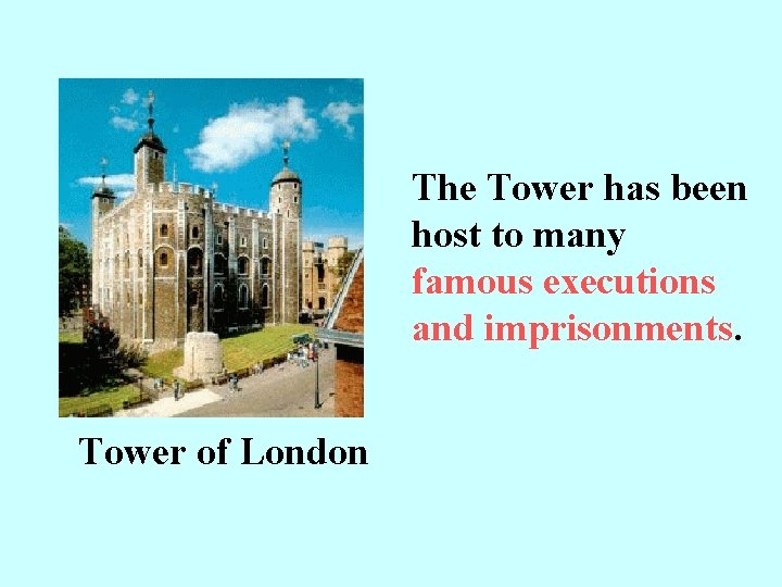 The Tower has been host to many famous executions and imprisonments. Tower of London