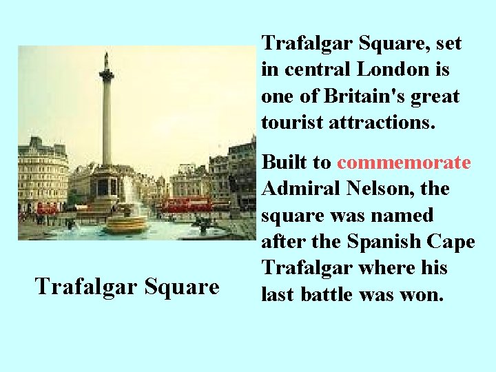 Trafalgar Square, set in central London is one of Britain's great tourist attractions. Trafalgar