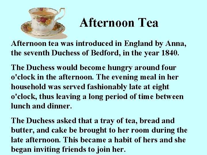 Afternoon Tea Afternoon tea was introduced in England by Anna, the seventh Duchess of