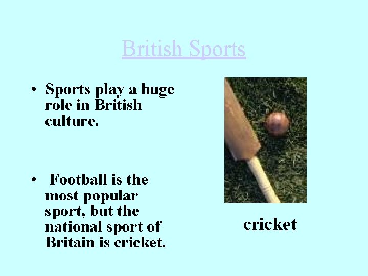British Sports • Sports play a huge role in British culture. • Football is