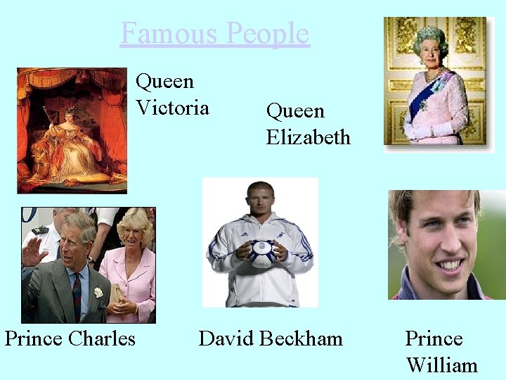 Famous People Queen Victoria Prince Charles Queen Elizabeth David Beckham Prince William 