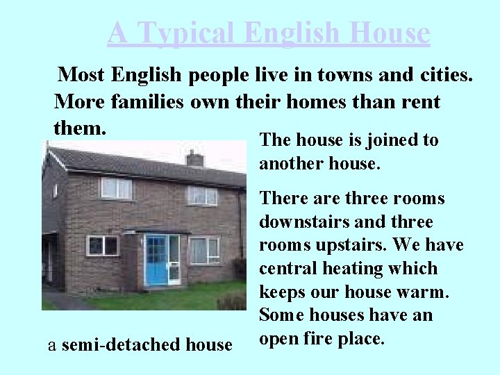 A Typical English House Most English people live in towns and cities. More families