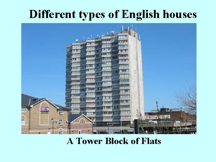 Different types of English houses A Tower Block of Flats 