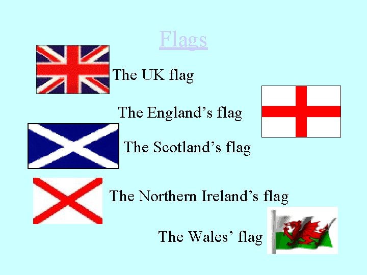 Flags The UK flag The England’s flag The Scotland’s flag The Northern Ireland’s flag