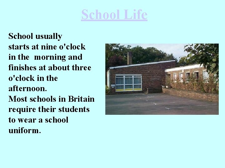 School Life School usually starts at nine o'clock in the morning and finishes at