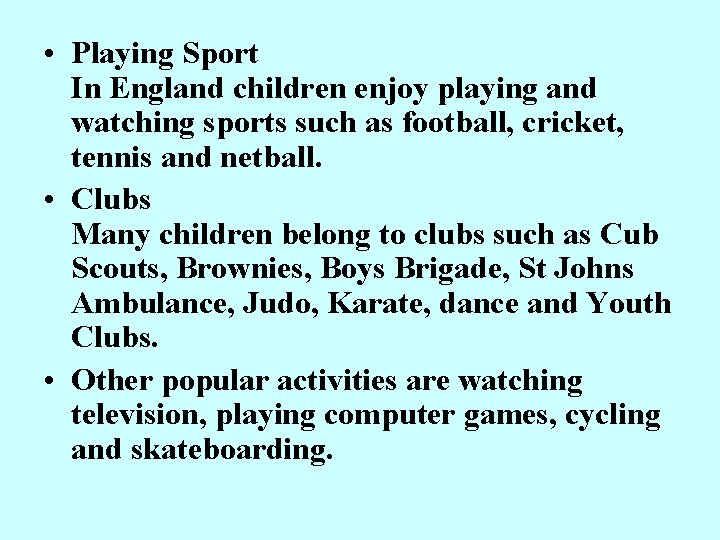  • Playing Sport In England children enjoy playing and watching sports such as
