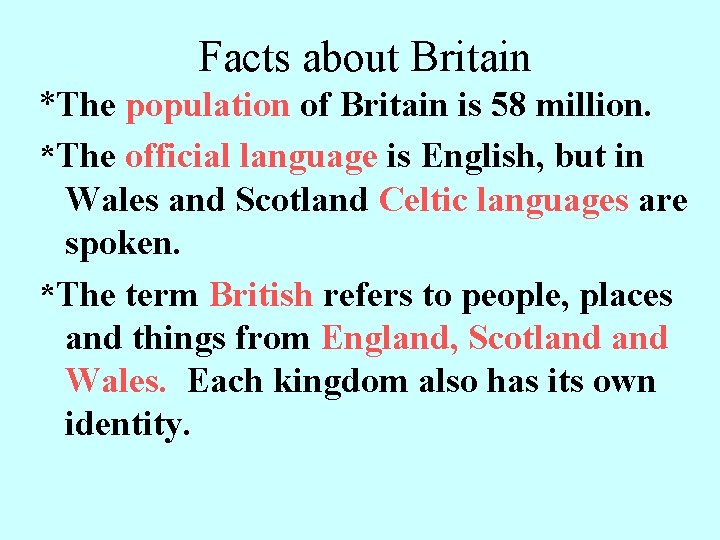 Facts about Britain *The population of Britain is 58 million. *The official language is