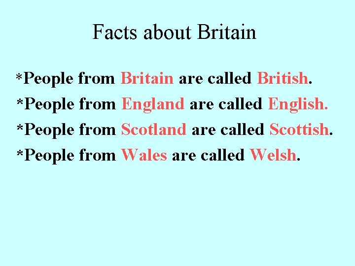 Facts about Britain *People from Britain are called British. *People from England are called