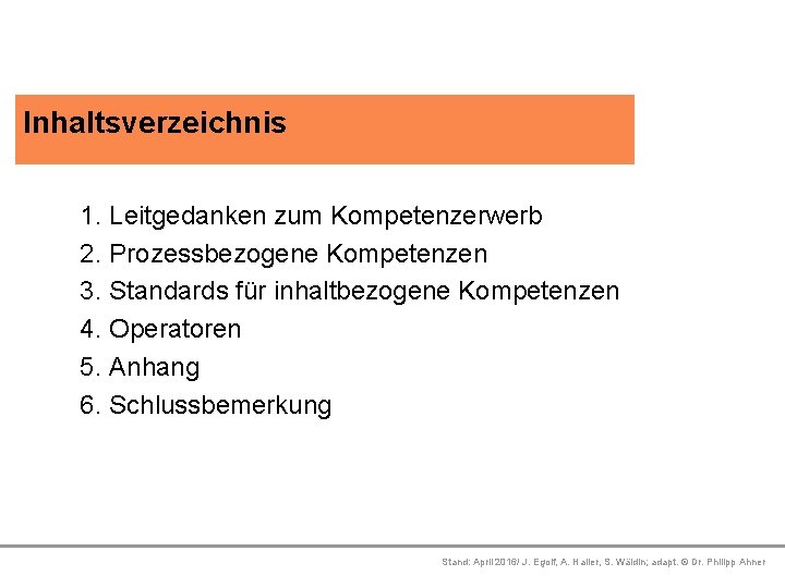 Inhaltsverzeichnis Platzhalter 1. Leitgedanken zum Kompetenzerwerb Platzhalter 2. Prozessbezogene Kompetenzen Platzhalter 3. Standards für