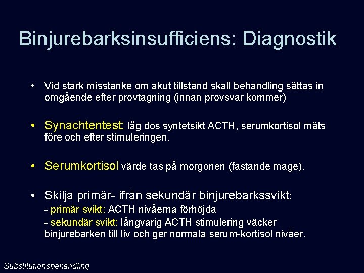 Binjurebarksinsufficiens: Diagnostik • Vid stark misstanke om akut tillstånd skall behandling sättas in omgående