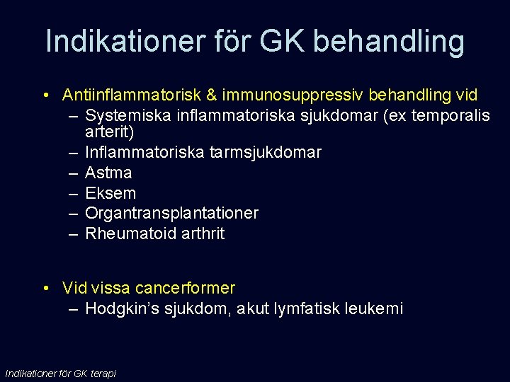 Indikationer för GK behandling • Antiinflammatorisk & immunosuppressiv behandling vid – Systemiska inflammatoriska sjukdomar