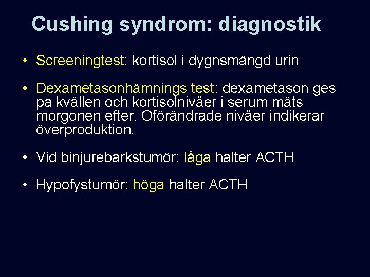 Cushing syndrom: diagnostik • Screeningtest: kortisol i dygnsmängd urin • Dexametasonhämnings test: dexametason ges