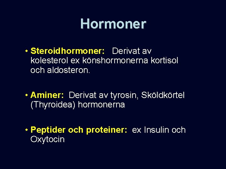 Hormoner • Steroidhormoner: Derivat av kolesterol ex könshormonerna kortisol och aldosteron. • Aminer: Derivat