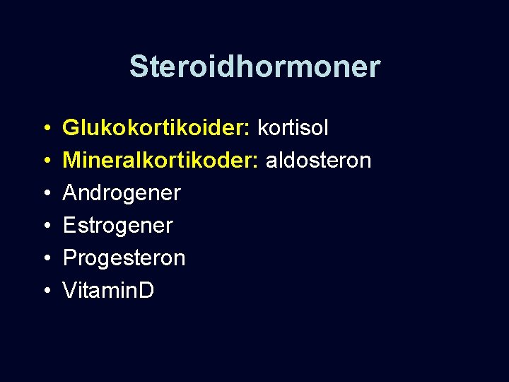 Steroidhormoner • • • Glukokortikoider: kortisol Mineralkortikoder: aldosteron Androgener Estrogener Progesteron Vitamin. D 