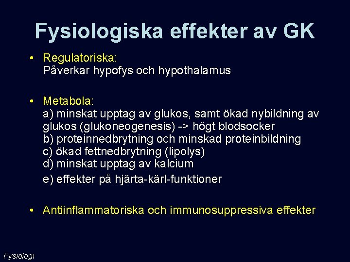 Fysiologiska effekter av GK • Regulatoriska: Påverkar hypofys och hypothalamus • Metabola: a) minskat