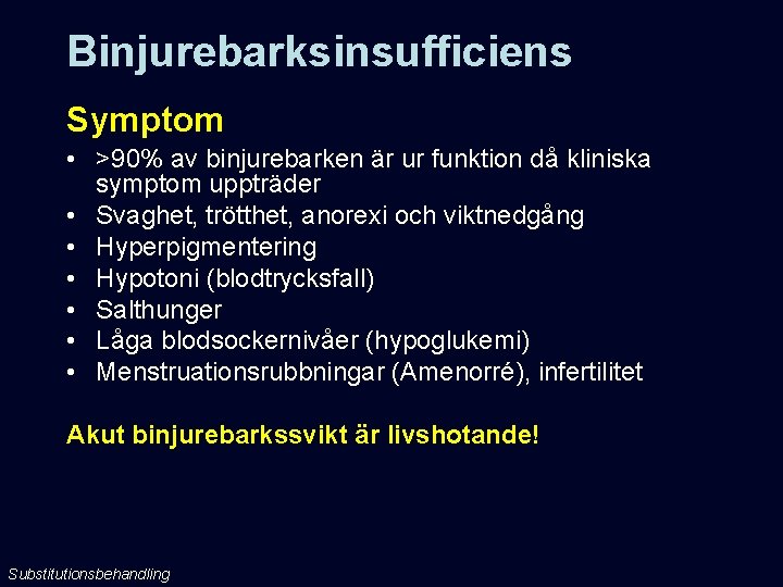 Binjurebarksinsufficiens Symptom • >90% av binjurebarken är ur funktion då kliniska symptom uppträder •