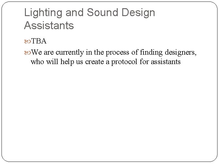 Lighting and Sound Design Assistants TBA We are currently in the process of finding