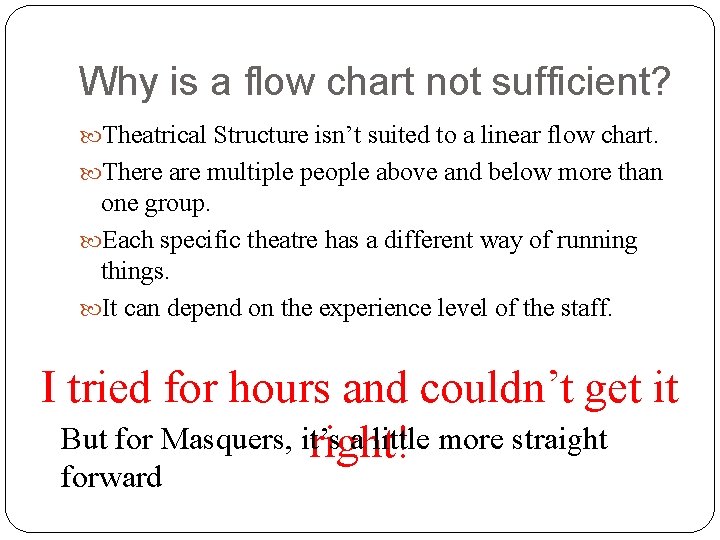 Why is a flow chart not sufficient? Theatrical Structure isn’t suited to a linear