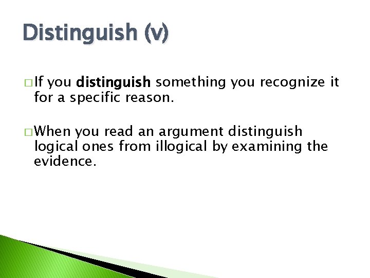 Distinguish (v) � If you distinguish something you recognize it for a specific reason.