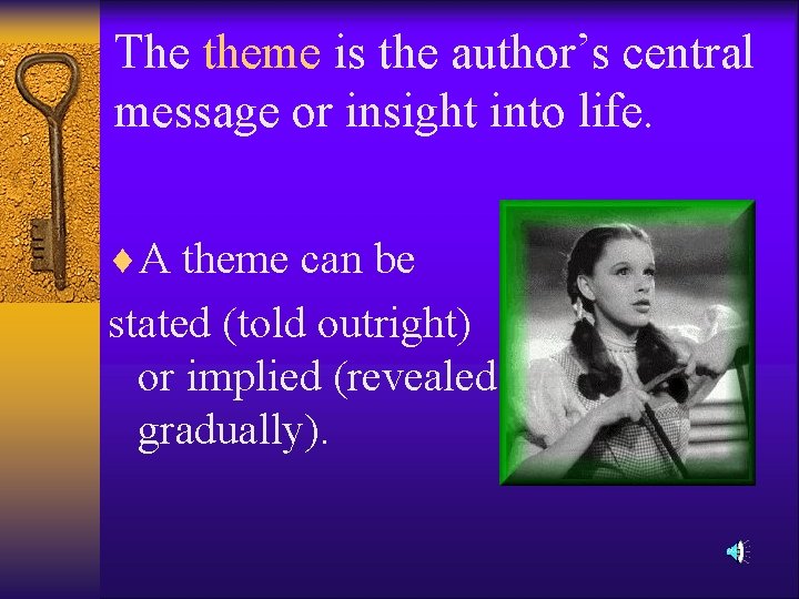 The theme is the author’s central message or insight into life. ¨A theme can