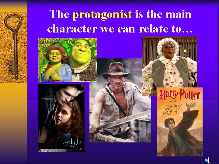 The protagonist is the main character we can relate to… 