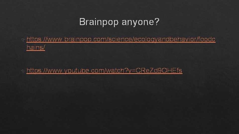 Brainpop anyone? https: //www. brainpop. com/science/ecologyandbehavior/foodc hains/ https: //www. youtube. com/watch? v=CRe. Zd 9